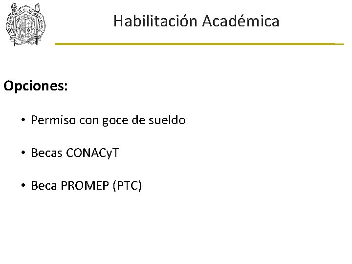 Habilitación Académica Opciones: • Permiso con goce de sueldo • Becas CONACy. T •