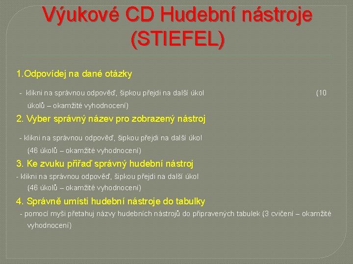 Výukové CD Hudební nástroje (STIEFEL) 1. Odpovídej na dané otázky - klikni na správnou