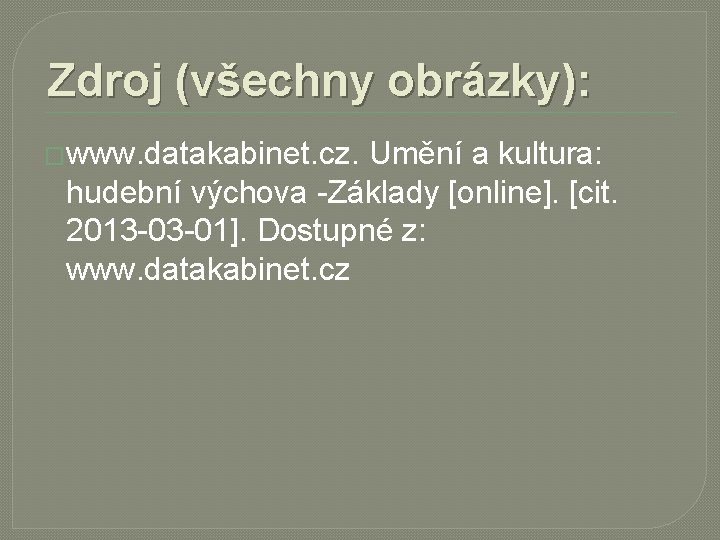 Zdroj (všechny obrázky): �www. datakabinet. cz. Umění a kultura: hudební výchova -Základy [online]. [cit.