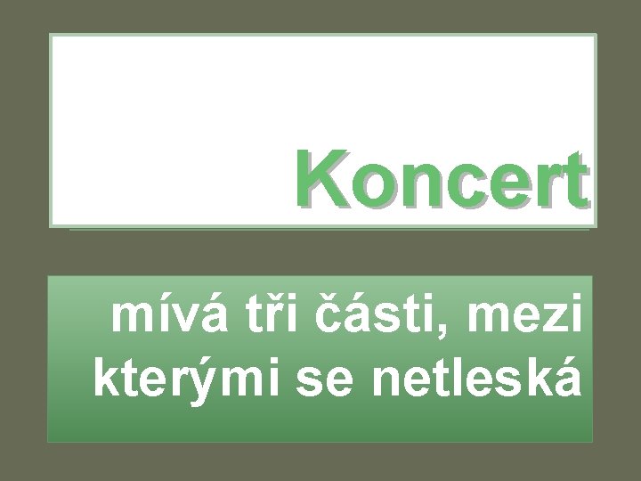 Koncert mívá tři části, mezi kterými se netleská 