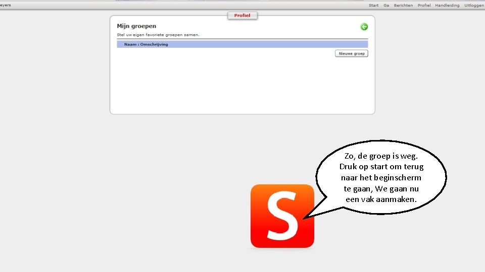 Zo, de groep is weg. Druk op start om terug naar het beginscherm te
