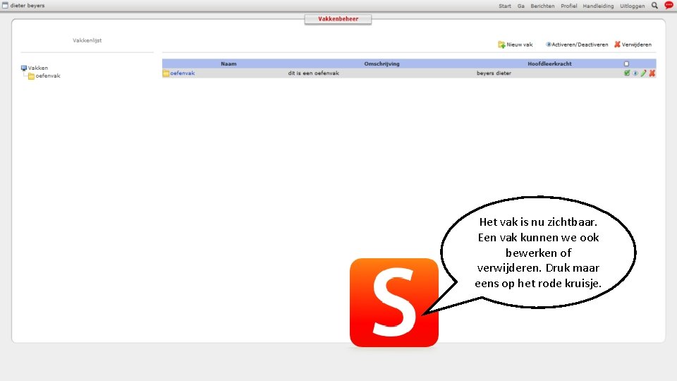 Het vak is nu zichtbaar. Een vak kunnen we ook bewerken of verwijderen. Druk