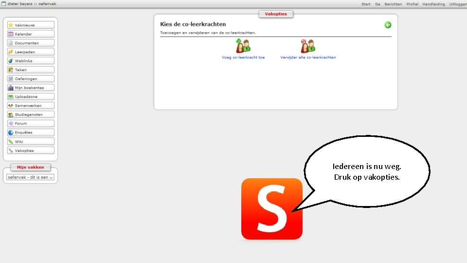 Iedereen is nu weg. Druk op vakopties. 