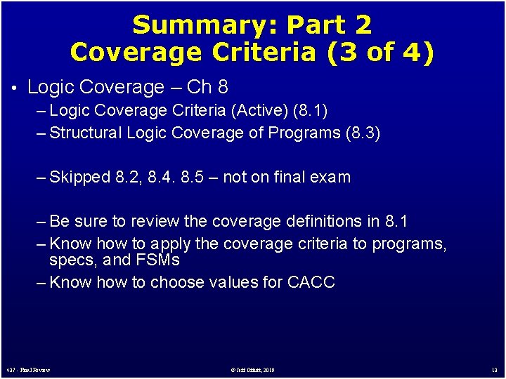 Summary: Part 2 Coverage Criteria (3 of 4) • Logic Coverage – Ch 8