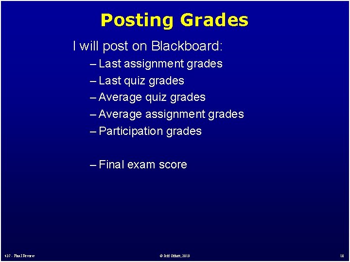 Posting Grades I will post on Blackboard: – Last assignment grades – Last quiz