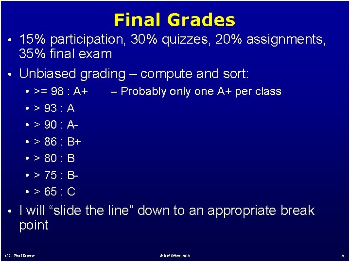 Final Grades • 15% participation, 30% quizzes, 20% assignments, 35% final exam • Unbiased