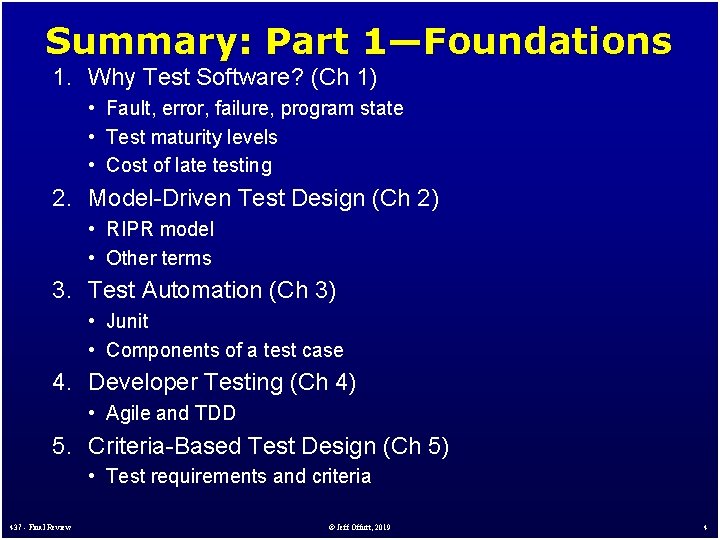 Summary: Part 1—Foundations 1. Why Test Software? (Ch 1) • Fault, error, failure, program