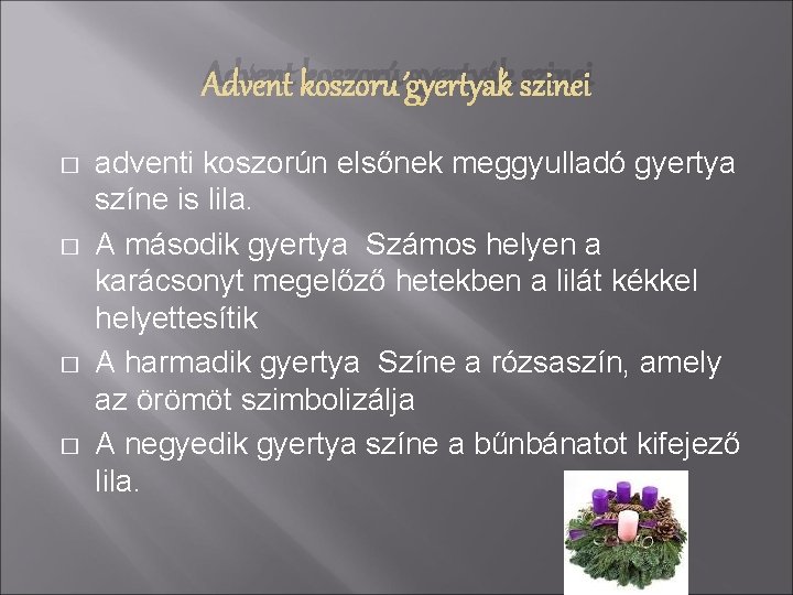 Advent koszorú gyertyák szinei � � adventi koszorún elsőnek meggyulladó gyertya színe is lila.