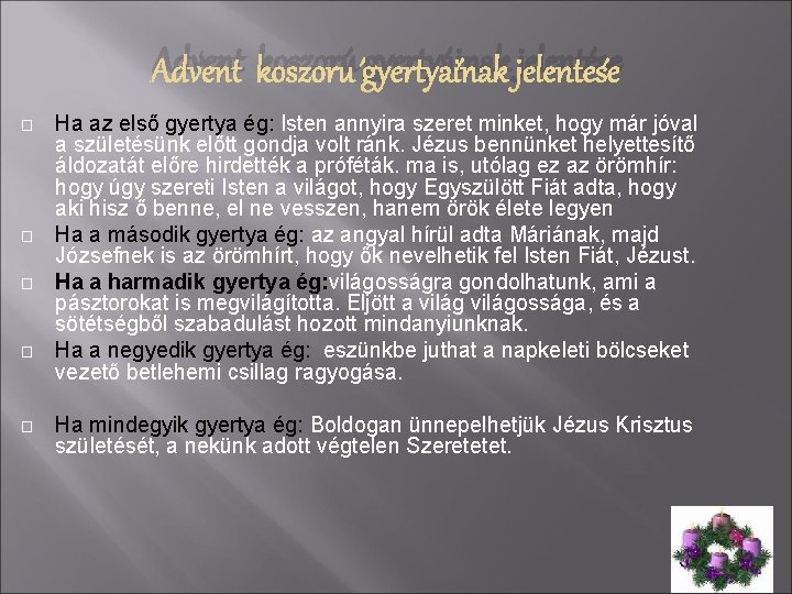 Advent koszorú gyertyáinak jelentése � � � Ha az első gyertya ég: Isten annyira