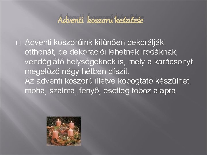 Adventi koszorú készítése � Adventi koszorúink kitűnően dekorálják otthonát, de dekorációi lehetnek irodáknak, vendéglátó