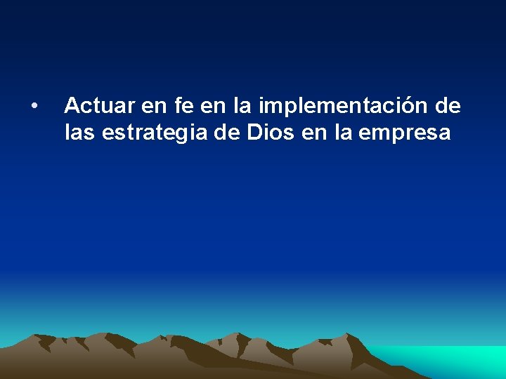  • Actuar en fe en la implementación de las estrategia de Dios en