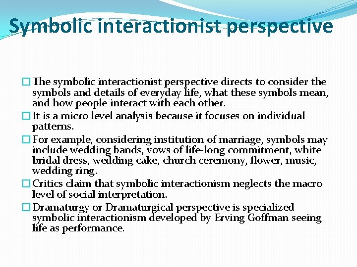 Symbolic interactionist perspective �The symbolic interactionist perspective directs to consider the symbols and details
