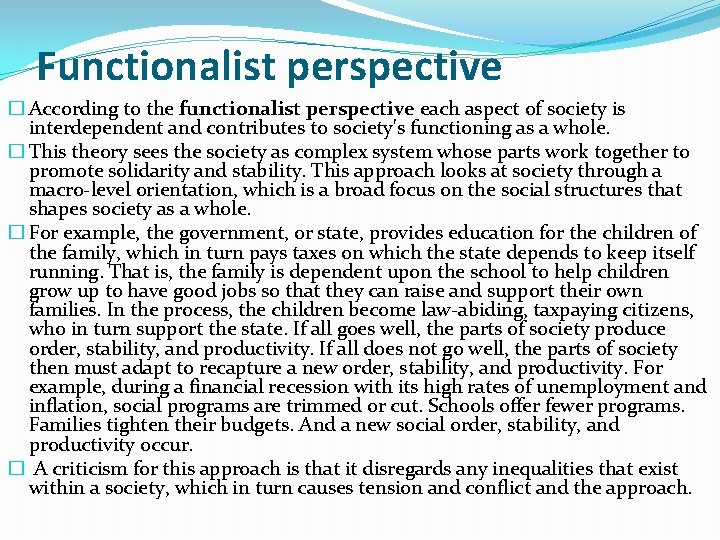 Functionalist perspective � According to the functionalist perspective each aspect of society is interdependent