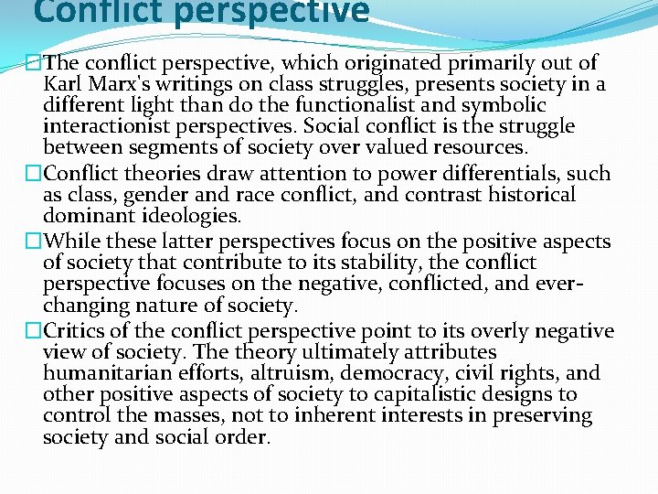 Conflict perspective �The conflict perspective, which originated primarily out of Karl Marx's writings on