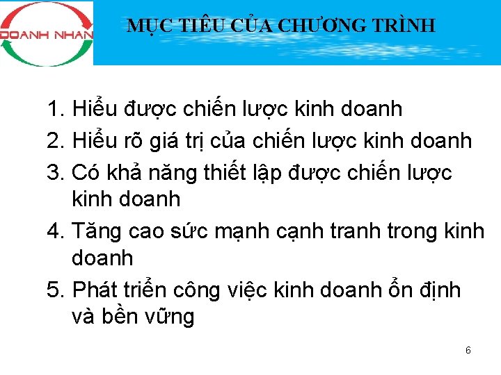 MỤC TIÊU CỦA CHƯƠNG TRÌNH 1. Hiểu được chiến lược kinh doanh 2. Hiểu