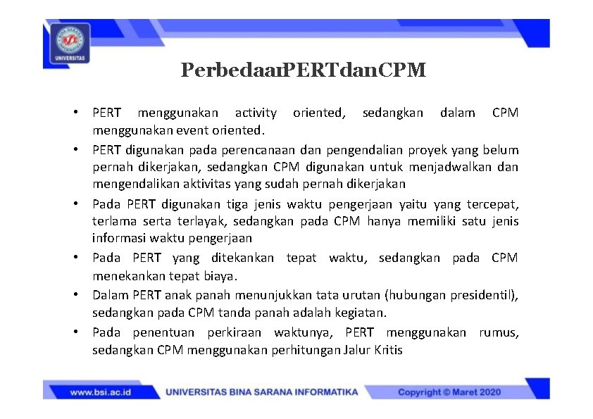 Perbedaan. PERTdan. CPM • PERT menggunakan activity oriented, sedangkan dalam CPM menggunakan event oriented.