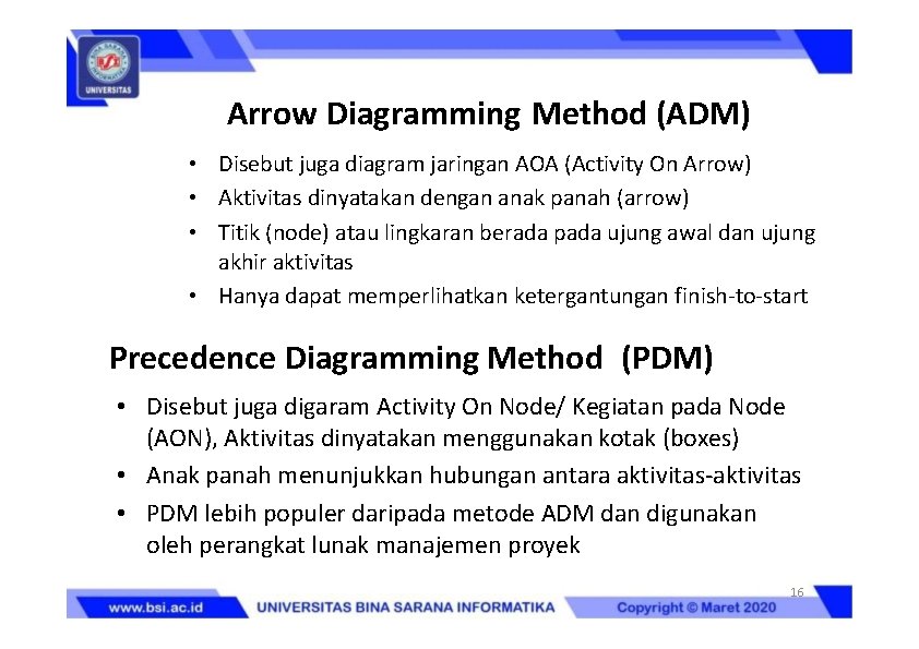 Arrow Diagramming Method (ADM) • Disebut juga diagram jaringan AOA (Activity On Arrow) •