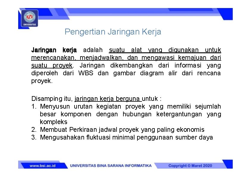 Pengertian Jaringan Kerja Jaringan kerja adalah suatu alat yang digunakan untuk merencanakan, menjadwalkan, dan