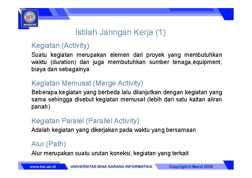 Istilah Jaringan Kerja (1) Kegiatan (Activity) Suatu kegiatan merupakan elemen dari proyek yang membutuhkan