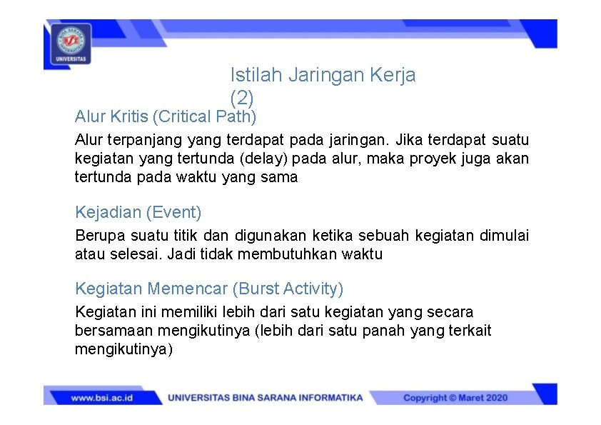 Istilah Jaringan Kerja (2) Alur Kritis (Critical Path) Alur terpanjang yang terdapat pada jaringan.