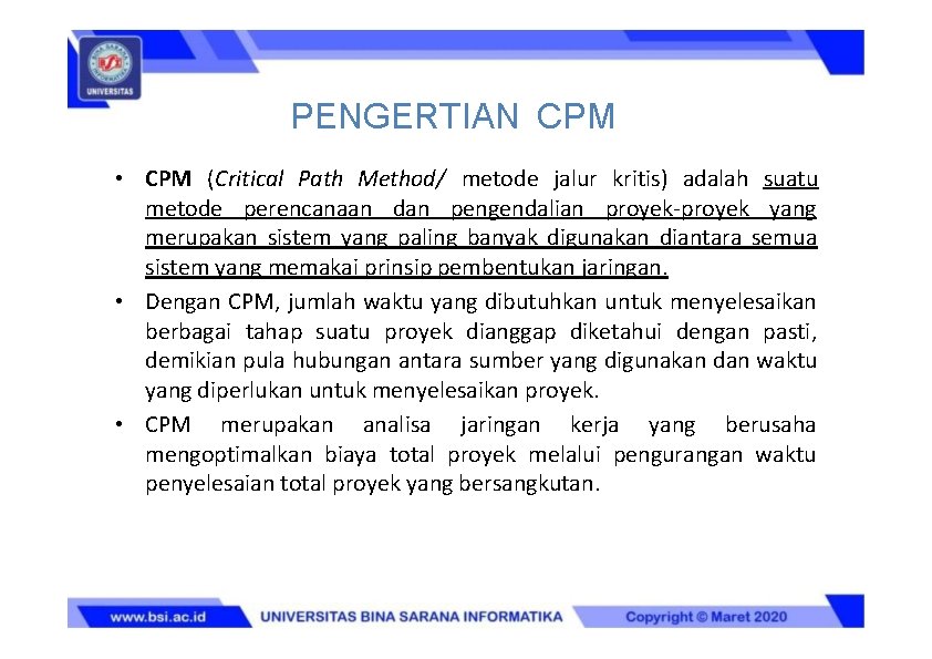 PENGERTIAN CPM • CPM (Critical Path Method/ metode jalur kritis) adalah suatu metode perencanaan