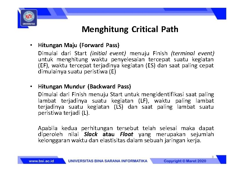 Menghitung Critical Path • Hitungan Maju (Forward Pass) Dimulai dari Start (initial event) menuju