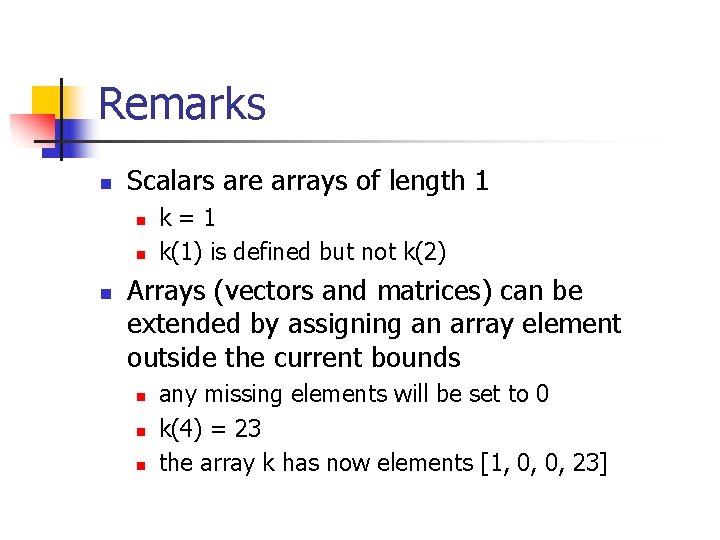 Remarks n Scalars are arrays of length 1 n n n k=1 k(1) is