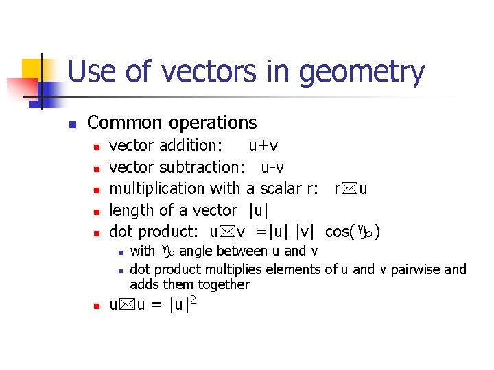 Use of vectors in geometry n Common operations n n n vector addition: u+v