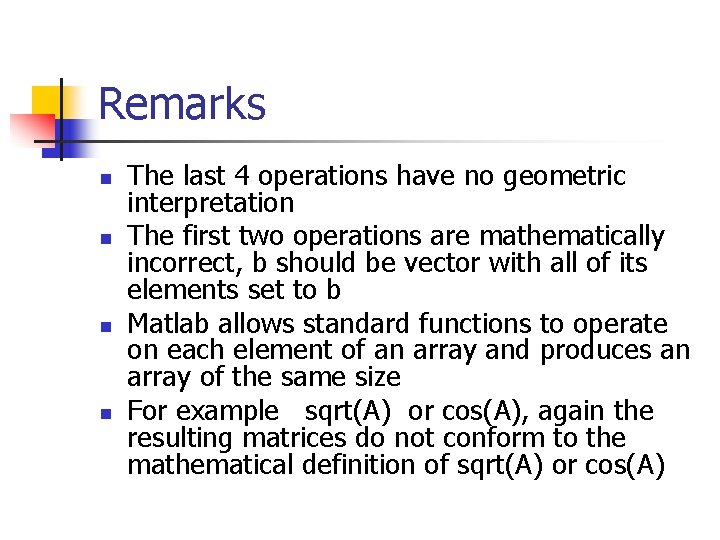 Remarks n n The last 4 operations have no geometric interpretation The first two