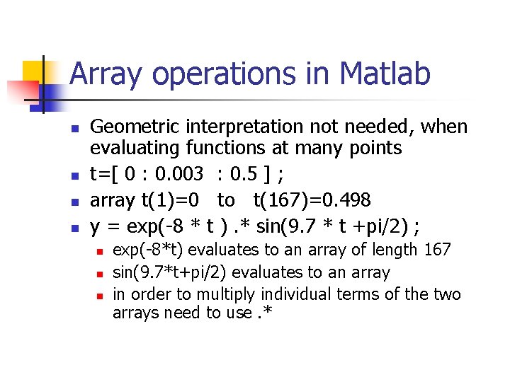 Array operations in Matlab n n Geometric interpretation not needed, when evaluating functions at