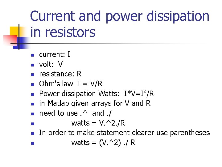 Current and power dissipation in resistors n n n n n current: I volt: