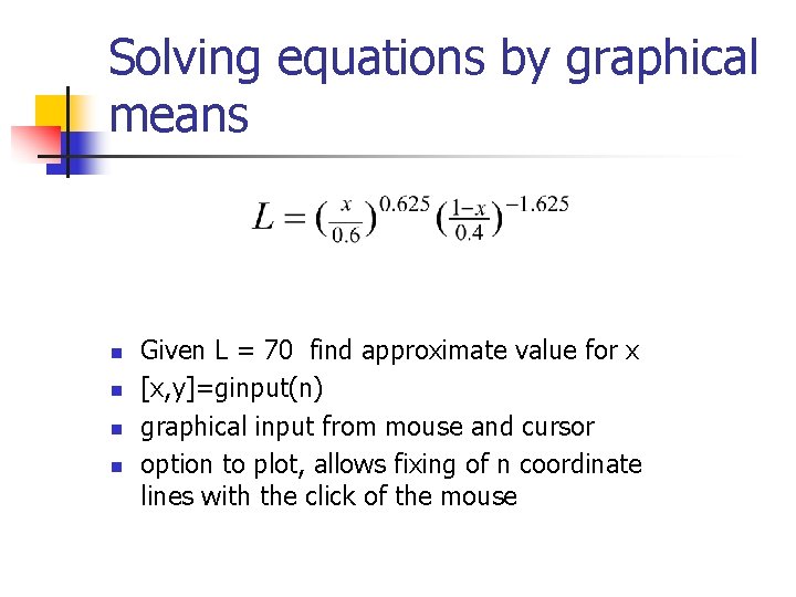 Solving equations by graphical means n n Given L = 70 find approximate value