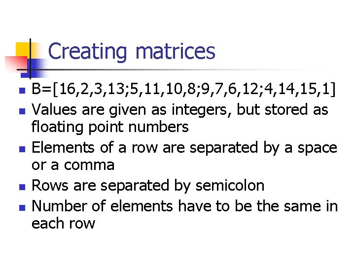 Creating matrices n n n B=[16, 2, 3, 13; 5, 11, 10, 8; 9,