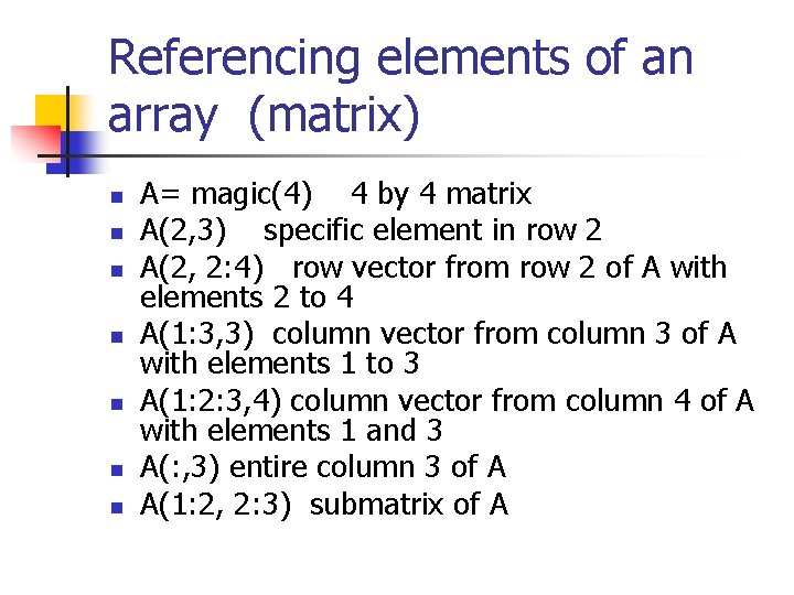 Referencing elements of an array (matrix) n n n n A= magic(4) 4 by