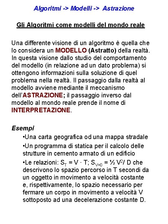 Algoritmi -> Modelli -> Astrazione Gli Algoritmi come modelli del mondo reale Una differente