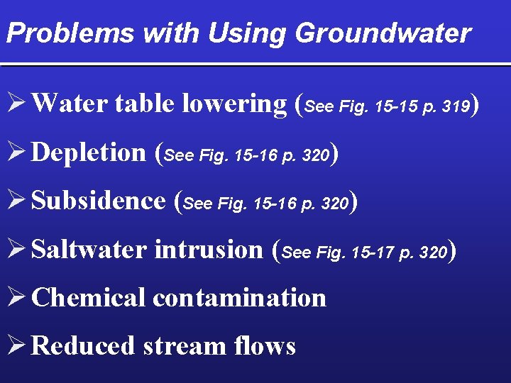 Problems with Using Groundwater Ø Water table lowering (See Fig. 15 -15 p. 319)