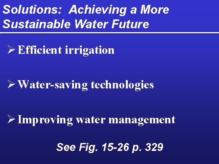 Solutions: Achieving a More Sustainable Water Future Ø Efficient irrigation Ø Water-saving technologies Ø