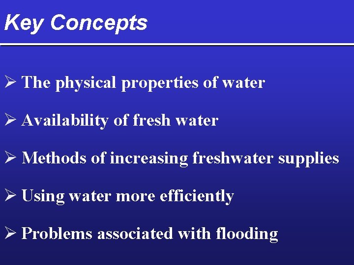 Key Concepts Ø The physical properties of water Ø Availability of fresh water Ø