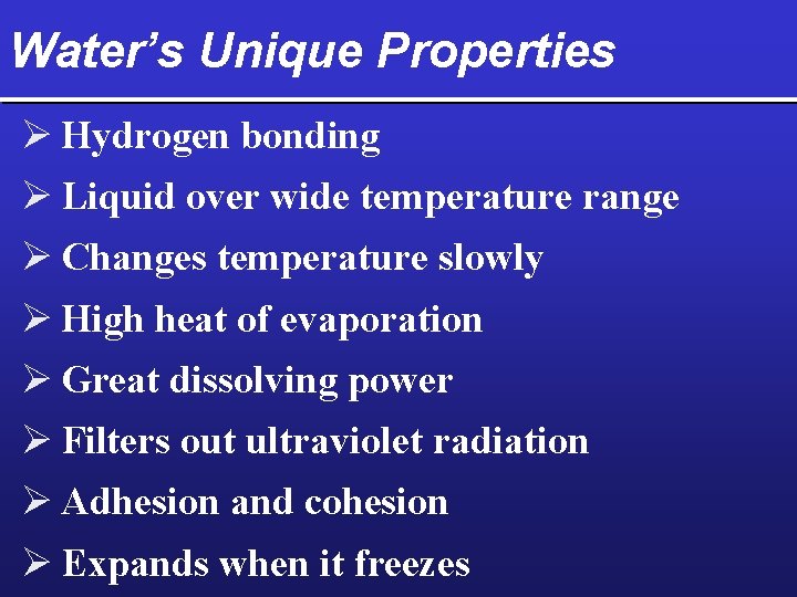 Water’s Unique Properties Ø Hydrogen bonding Ø Liquid over wide temperature range Ø Changes