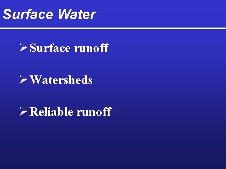 Surface Water Ø Surface runoff Ø Watersheds Ø Reliable runoff 