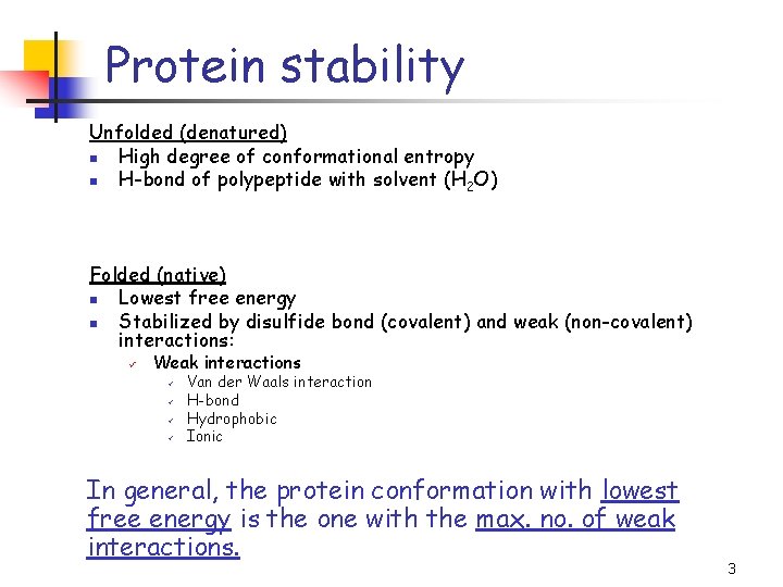 Protein stability Unfolded (denatured) n High degree of conformational entropy n H-bond of polypeptide