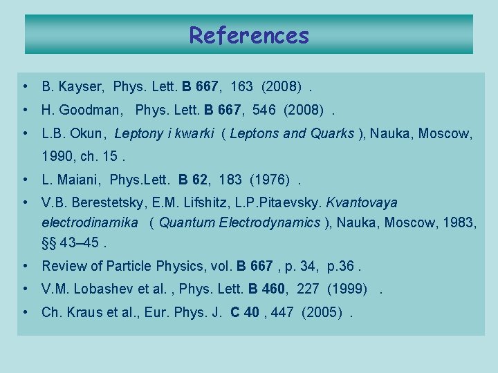 References • B. Kayser, Phys. Lett. B 667, 163 (2008). • H. Goodman, Phys.