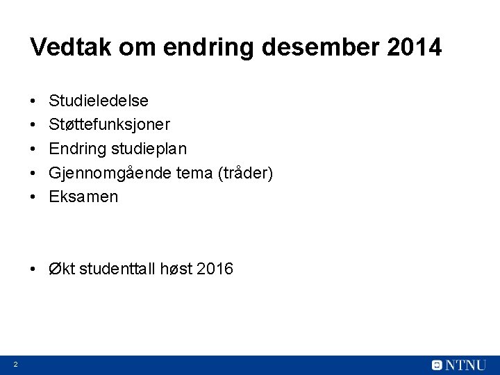 Vedtak om endring desember 2014 • • • Studieledelse Støttefunksjoner Endring studieplan Gjennomgående tema