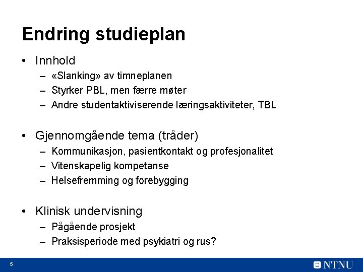 Endring studieplan • Innhold – «Slanking» av timneplanen – Styrker PBL, men færre møter