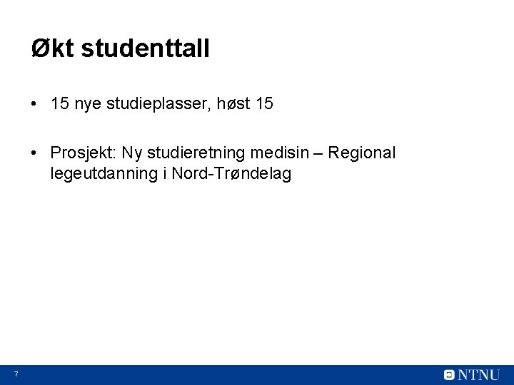 Økt studenttall • 15 nye studieplasser, høst 15 • Prosjekt: Ny studieretning medisin –