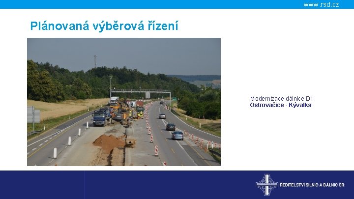 www. rsd. cz Plánovaná výběrová řízení Modernizace dálnice D 1 Ostrovačice - Kývalka 