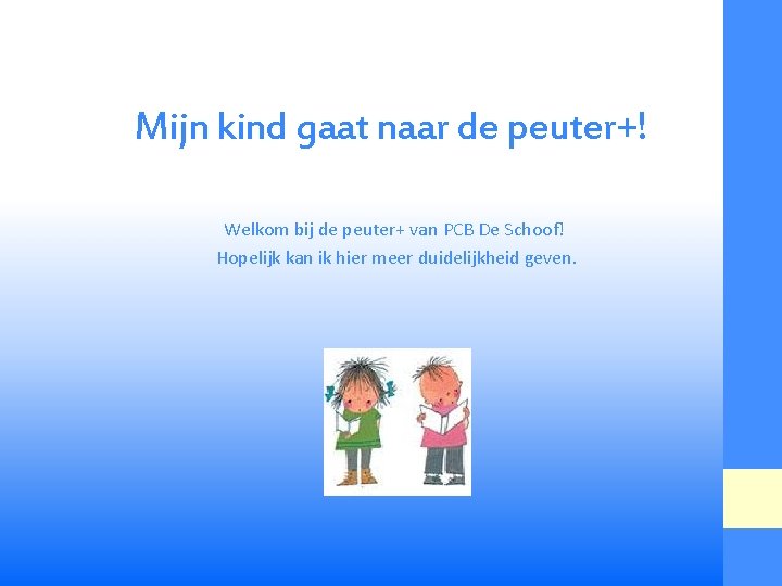 Mijn kind gaat naar de peuter+! Welkom bij de peuter+ van PCB De Schoof!