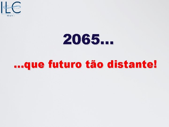 2065. . . que futuro tão distante! 