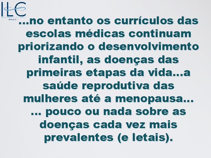 . . . no entanto os currículos das escolas médicas continuam priorizando o desenvolvimento