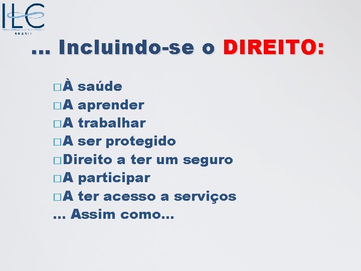 . . . Incluindo-se o DIREITO: �À saúde � A aprender � A trabalhar